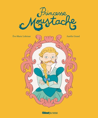 Princesse Moustache - Eve-Marie Lobriaut