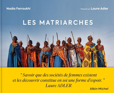 Les Matriarches, Dernières Sociétés De Femmes Autour Du Monde