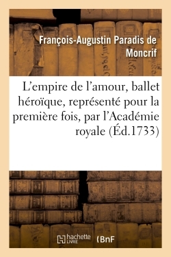 L'Empire De L'Amour, Ballet Héroïque, Représenté Pour La Première Fois