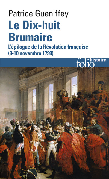 Le dix-huit brumaire / l'épilogue de la Révolution française : 9-10 novembre 1799