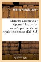 Mémoire couronné, en réponse à la question proposée par l'Académie royale des sciences et