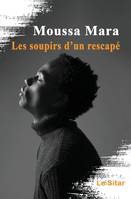 Les soupirs d'un rescapé - Moussa Mara