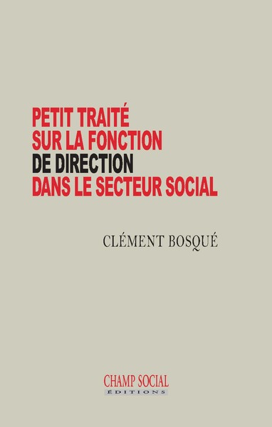 Petit traité sur la fonction de direction dans le secteur social - Clément Bosqué