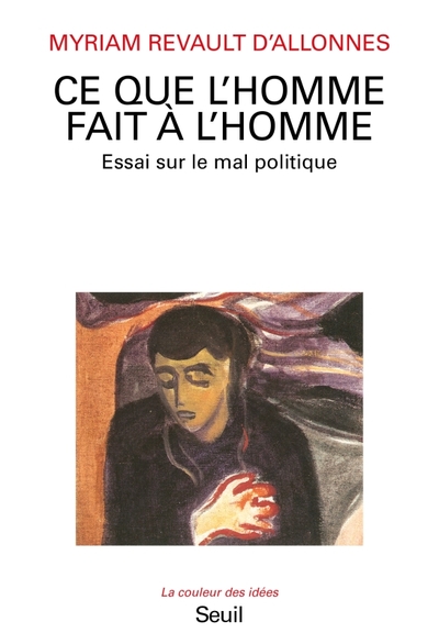 Ce que l'Homme fait à l'Homme. Essai sur le mal politique - Myriam Revault d'Allonnes