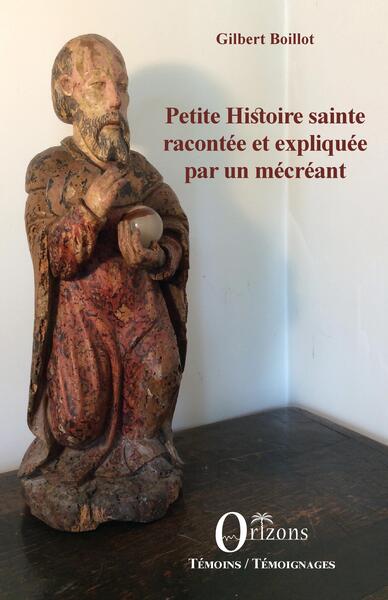 Petite histoire sainte racontée et expliquée par un mécréant - Gilbert Boillot