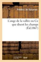 L'ange de la vallée ou Ce que disent les champs - Frédéric de Valserres