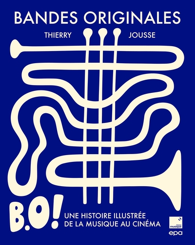 Bandes Originales, B.O. ! Une Histoire Illustrée De La Musique Au Cinéma - Thierry Jousse