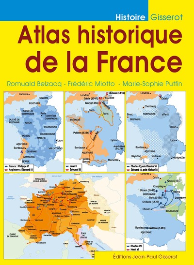 Atlas historique de la France - Romuald Belzacq , Frédéric Miotto, Marie-Sophie Putfin