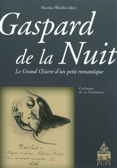 Gaspard De La Nuit. Le Grand Oeuvre D'Un Petit Romantique, Le Grand Oeuvre D'Un Petit Romantique - Nicolas Wanlin