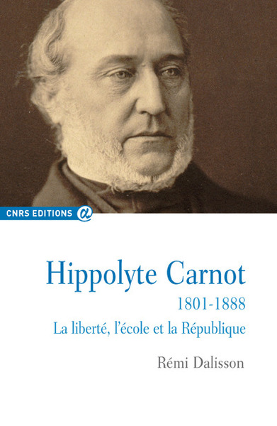 Hippolyte Carnot 1801-1888 La Liberté, L'École Et La République, La Liberté, L'École Et La République - Rémi Dalisson