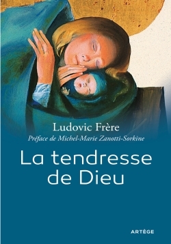 La Tendresse De Dieu - Ludovic Frère, Père Michel-Marie Zanotti-Sorkine