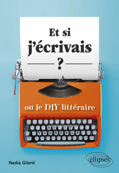 Et Si J'Écrivais ? Ou Le Diy Littéraire