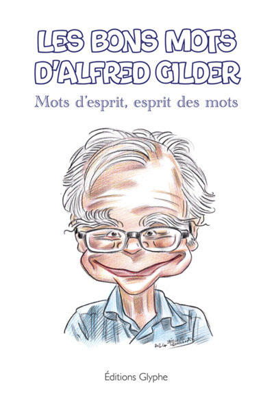 Les bons mots d'Alfred Gilder : mots d'esprit, esprit des mots