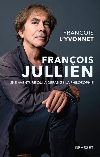 François Jullien / une aventure qui a dérangé la philosophie