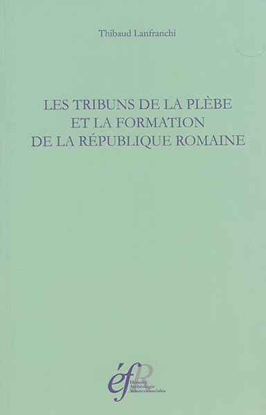 les tribuns de la plebe et la formation de la republique romaine, 494-287 avant