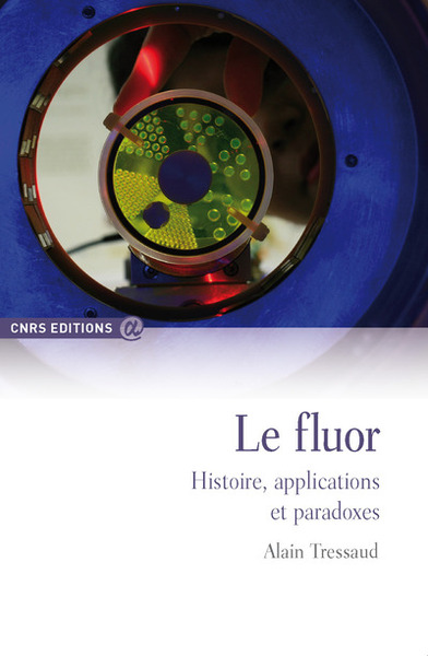 Le fluor - Histoire, applications et paradoxes - Alain Tressaud