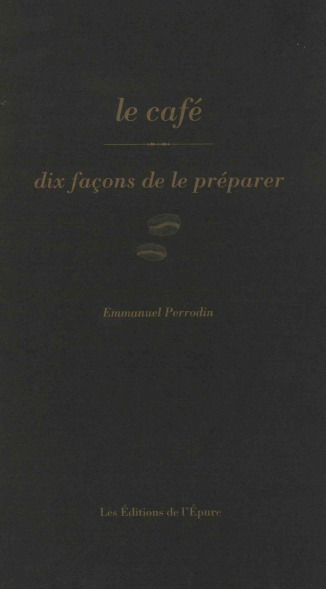 le café, dix façons de le préparer - Emmanuel Perrodin