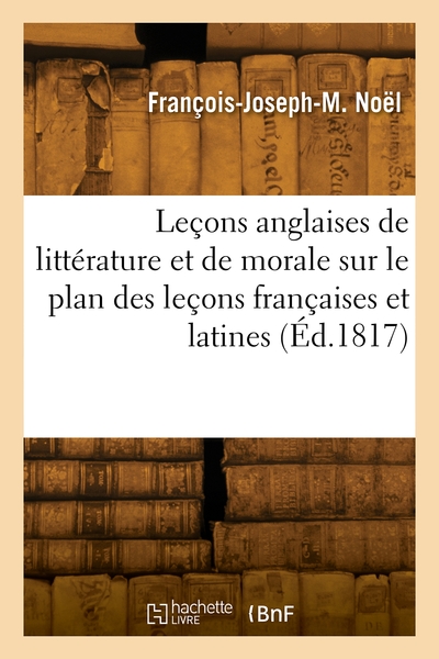 Leçons anglaises de littérature et de morale sur le plan des leçons françaises et latines - François-Joseph-Michel Noël