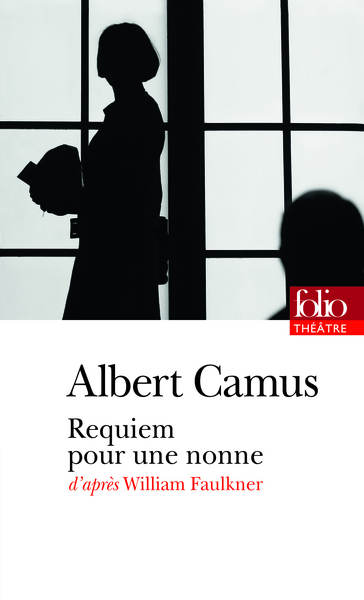 Requiem Pour Une Nonne, Pièce En Deux Parties Et Sept Tableaux D'Après William Faulkner - Albert Camus