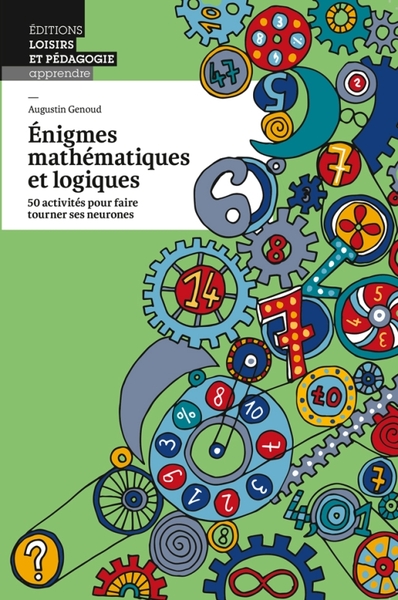 Énigmes mathématiques et logiques - Augustin Genoud