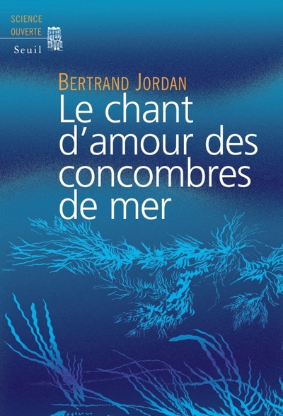 Le Chant D'Amour Des Concombres De Mer - Bertrand Jordan