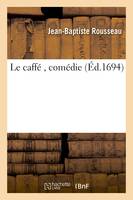 Le caffé , comédie