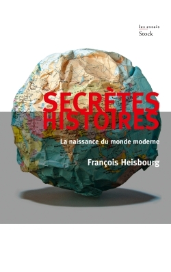 Secrètes Histoires / La Naissance Du Monde Moderne