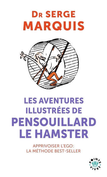 Les Aventures illustrées de Pensouillard le hamster / comment apprivoiser l'ego