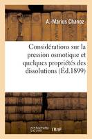 Considérations sur la pression osmotique et quelques propriétés des dissolutions