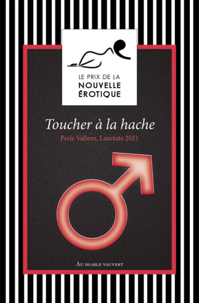 Toucher À La Hache, Prix De La Nouvelle Érotique 2021 - Collectif