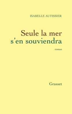 Seule La Mer S'En Souviendra, Roman