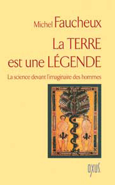 La terre est une légende - la science devant l'imaginaire des hommes