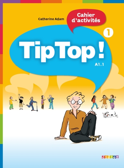 Tip Top ! 1 - Niv. A1.1 - Cahier d'activités