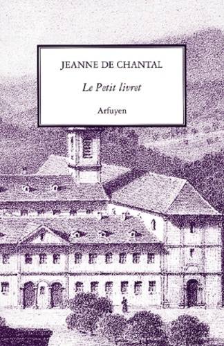 Le Petit Livret, Recueil Fait Par Elle Des Avis Reçus De Son Directeur Spirituel, François De Sales