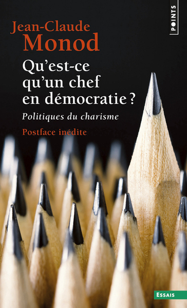 Qu'est-Ce Qu'un Chef En Démocratie ?, Politiques Du Charisme - Jean-Claude Monod