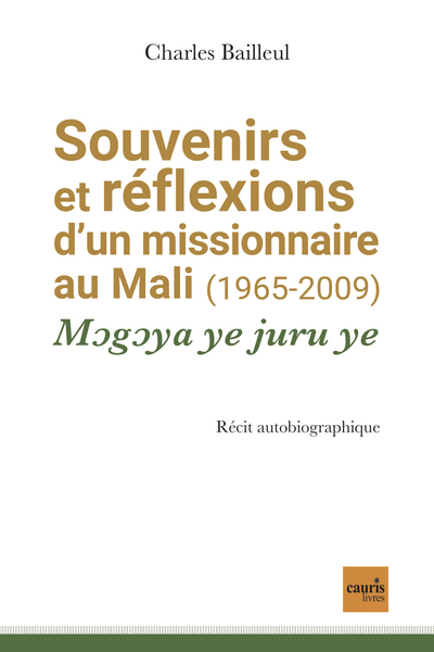 Souvenirs et réflexions d'un missionnaire au Mali (1965-2009) - Charles BAILLEUL