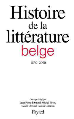 Histoire de la littérature belge (1830-2000) - Jean-Pierre Bertrand