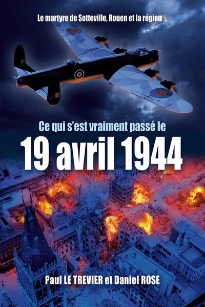 Ce qui s'est passé le 19 AVRIL 1944 (nouvelle édition revue et augmentée)