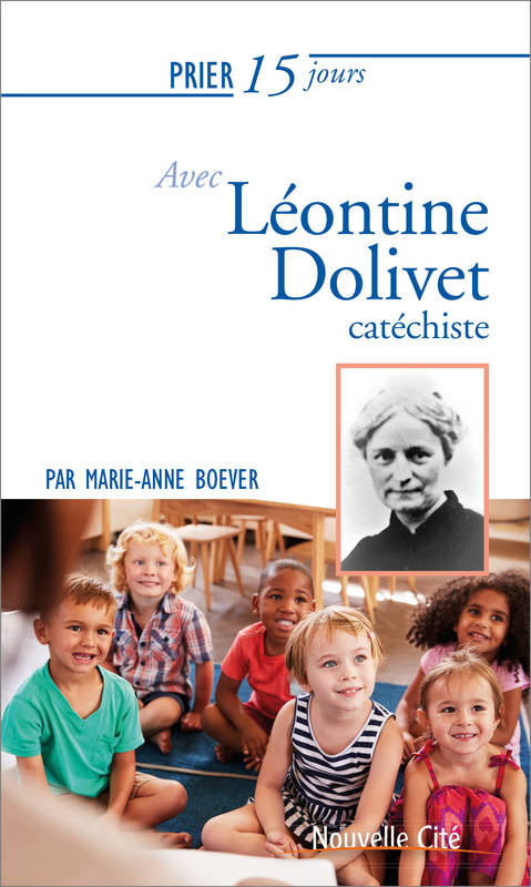 Prier 15 Jours Avec Léontine Dolivet, Cathéchiste