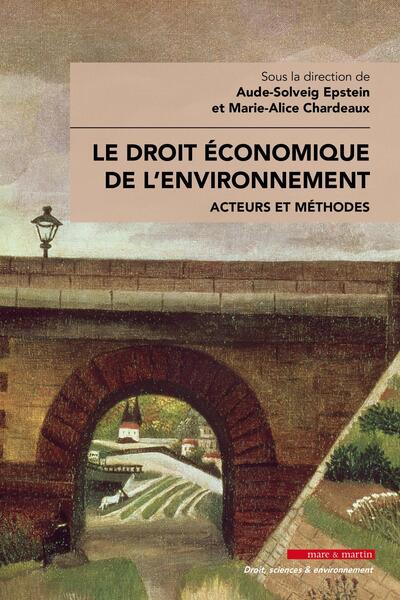 Le droit économique de l'environnement - Marie-Alice Chardeaux