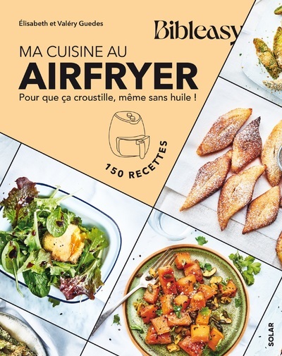 Ma cuisine au airfryer - Pour que ça croustille, même sans huile ! - ELISABETH GUEDES