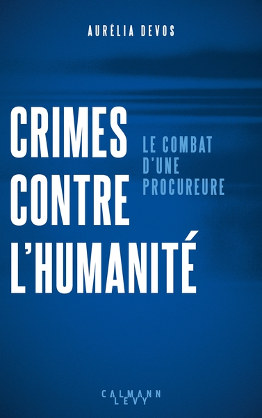 Crimes contre l'humanité : le combat d'une procureure - Aurélia Devos