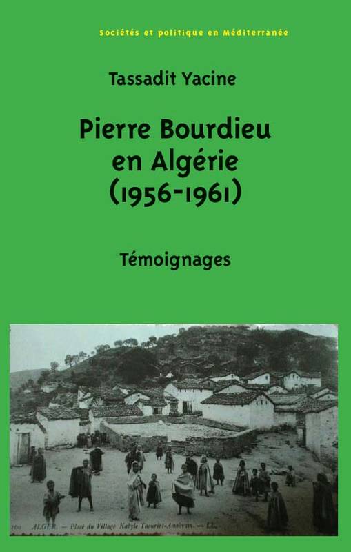 Pierre Bourdieu en Algérie (1956-1961) - Tassadit Yacine