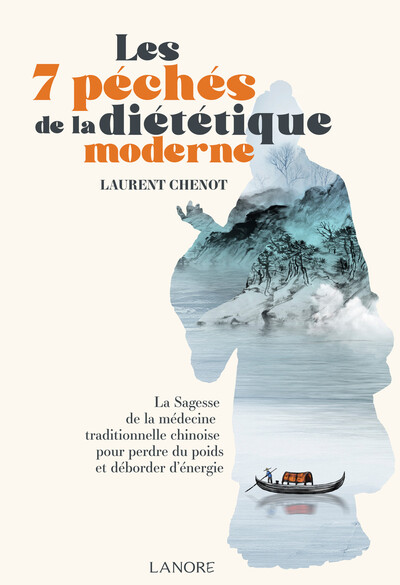 Les 7 péchés de la diététique moderne - La Sagesse de la médecine traditionnelle chinoise pour perdre du poids et déborder d'énergie