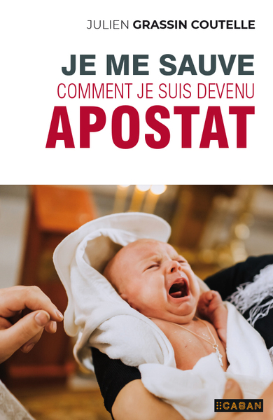 Je me sauve - Comment je suis devenu apostat