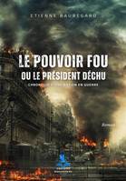 Le Pouvoir Fou ou le Président Déchu