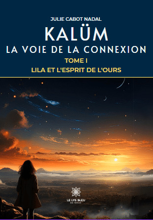 Kalüm - La Voie De La Connexion : Tome I - Lila Et L'Esprit De L'Ours - Julie Cabot Nadal