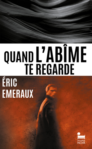 Quand l'abîme te regarde - Eric Emeraux