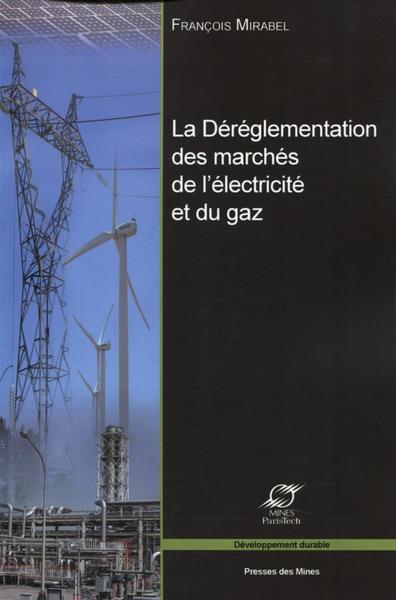 La déréglementation des marchés de l'électricité et du gaz - François Mirabel