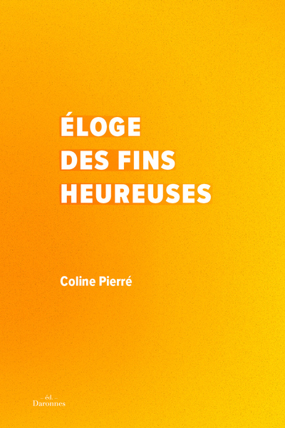 Éloge des fins heureuses - Coline Pierré